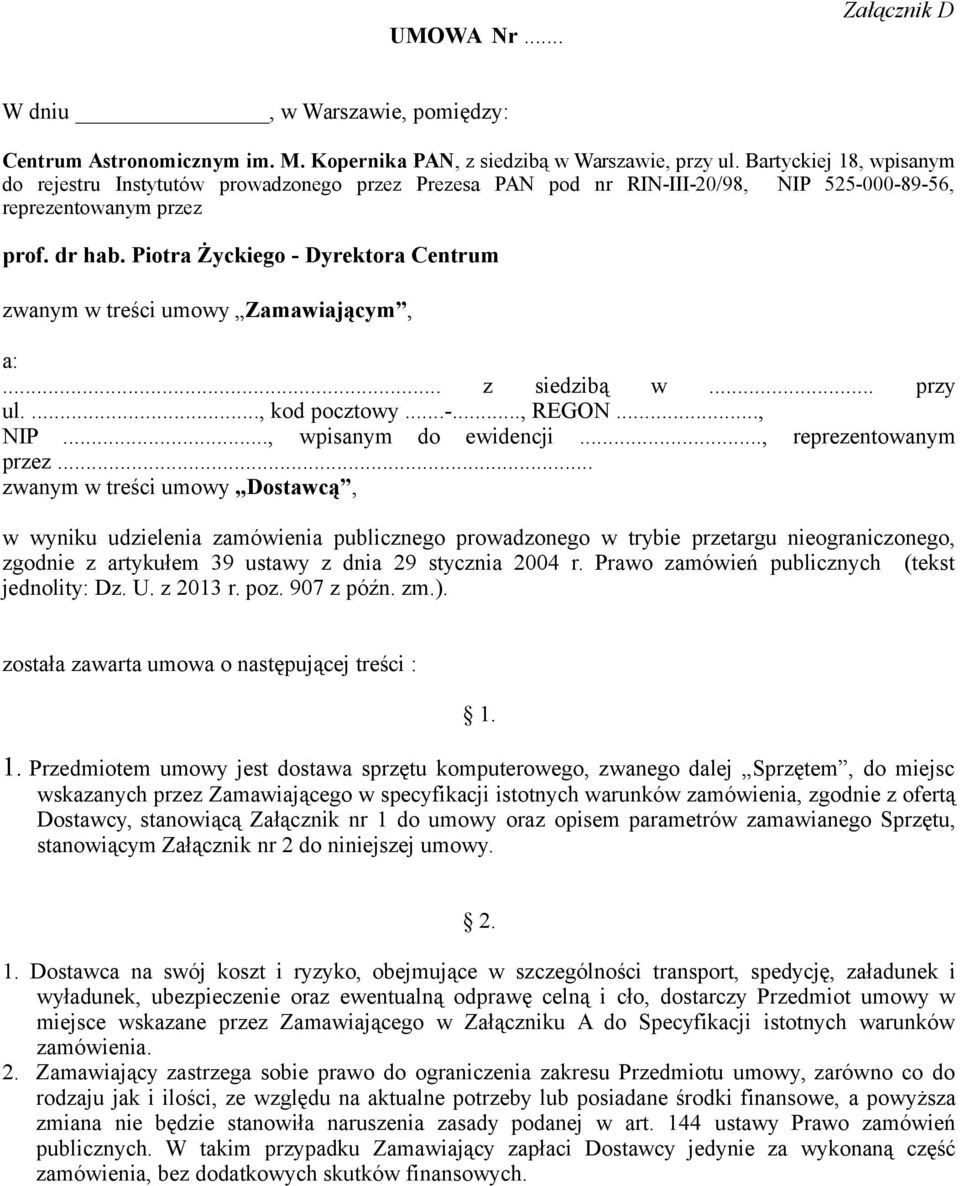 Piotra Życkiego - Dyrektora Centrum zwanym w treści umowy Zamawiającym, a:... z siedzibą w... przy ul...., kod pocztowy...-..., REGON..., NIP..., wpisanym do ewidencji..., reprezentowanym przez.