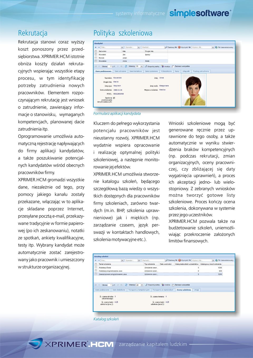 Elementem rozpoczynaj¹cym rekrutacjê jest wniosek o zatrudnienie, zawieraj¹cy informacje o stanowisku, wymaganych kompetencjach, planowanej dacie zatrudnienia itp.