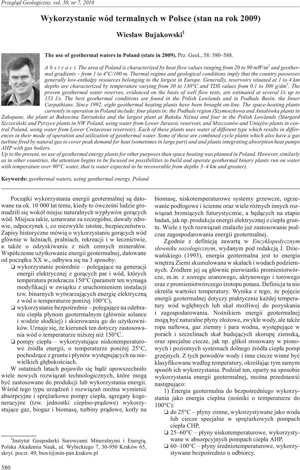Thermal regime and geological conditions imply that the country possesses generally low-enthalpy resources belonging to the largest in Europe.