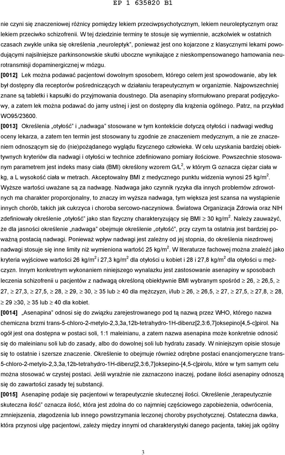 parkinsonowskie skutki uboczne wynikające z nieskompensowanego hamowania neurotransmisji dopaminergicznej w mózgu.