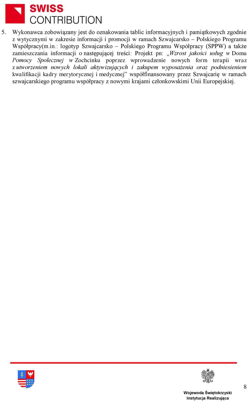 : logotyp Szwajcarsko Polskiego Programu Współpracy (SPPW) a także zamieszczania informacji o następującej treści: Projekt pn: Wzrost jakości usług w Domu Pomocy