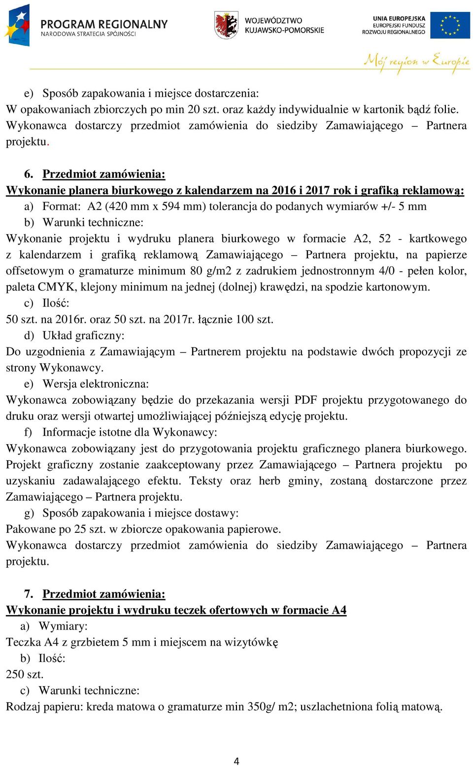 wydruku planera biurkowego w formacie A2, 52 - kartkowego z kalendarzem i grafiką reklamową Zamawiającego Partnera projektu, na papierze offsetowym o gramaturze minimum 80 g/m2 z zadrukiem