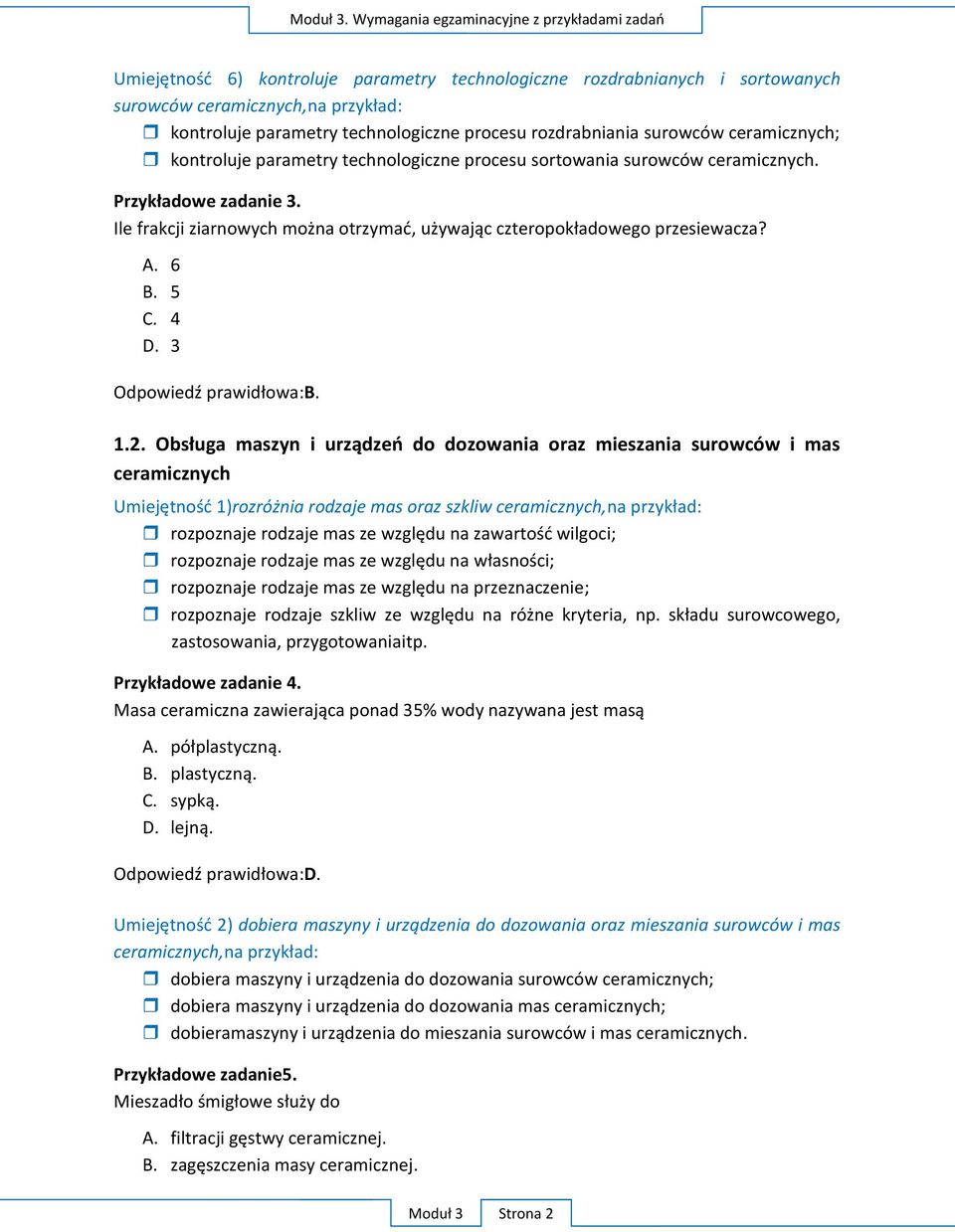 procesu rozdrabniania surowców ceramicznych; kontroluje parametry technologiczne procesu sortowania surowców ceramicznych. Przykładowe zadanie 3.