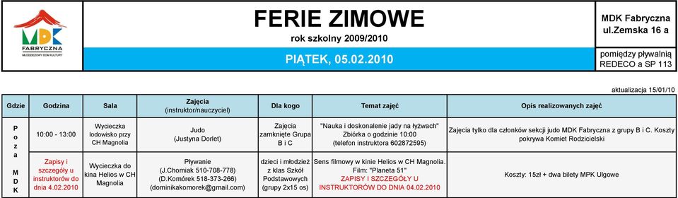 com) Grupa B i C dzieci i młodzież z klas Szkół Podstawowych (grupy 2x15 os) "Nauka i doskonalenie jady na łyżwach" Zbiórka o godzinie 10:00 (telefon instruktora