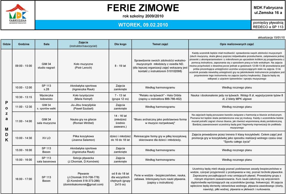 indywidualne przesłuchanie, zaśpiewania jednej piosenki z akompaniamnetem i z mikrofonem po uprzednim krótkim jej przygotowaniu z pomocą instruktora, zapoznania się z sposobem pracy w kole wokalnym.