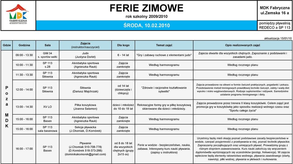 2 11:30-13:30 Siłownia P o z a 12:00-1:00 Siłownia 13:00-1:30 XV LO sala basenowa Siłownia (ariusz ajchrzak) Piłka koszykowa (Joanna Salamon) Sekcja pływacka (J.Chomiak,.