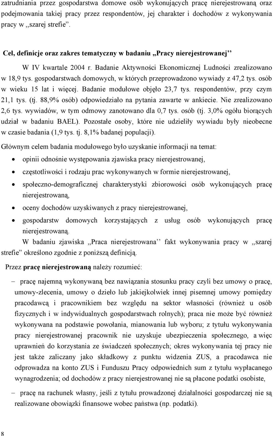 gospodarstwach domowych, w których przeprowadzono wywiady z 47,2 tys. osób w wieku 15 lat i więcej. Badanie modułowe objęło 23,7 tys. respondentów, przy czym 21,1 tys. (tj.