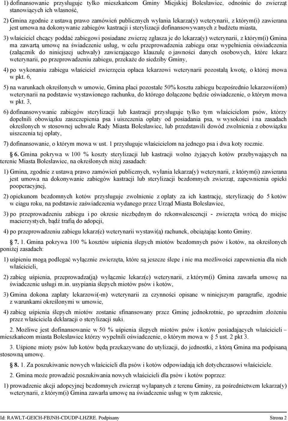 do lekarza(y) weterynarii, z którym(i) Gmina ma zawartą umowę na świadczenie usług, w celu przeprowadzenia zabiegu oraz wypełnienia oświadczenia (załącznik do niniejszej uchwały) zawierającego