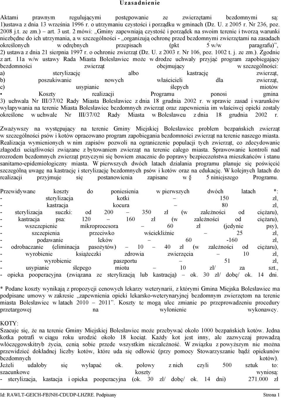 2 mówi: Gminy zapewniają czystość i porządek na swoim terenie i tworzą warunki niezbędne do ich utrzymania, a w szczególności - organizują ochronę przed bezdomnymi zwierzętami na zasadach określonych