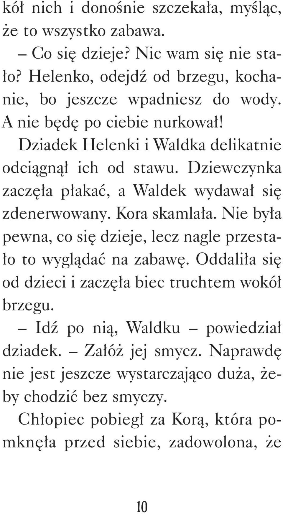 Nie była pewna, co się dzieje, lecz nagle przestało to wyglądać na zabawę. Oddaliła się od dzieci i zaczęła biec truchtem wokół brzegu.