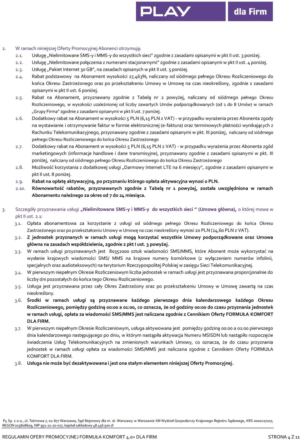 do końca Okresu Zastrzeżonego oraz po przekształceniu Umowy w Umowę na czas nieokreślony, zgodnie z zasadami opisanymi w pkt II ust. 6 poniżej. 2.5.