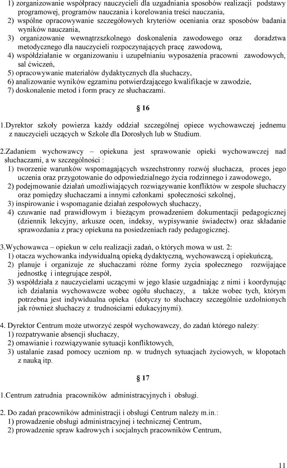 współdziałanie w organizowaniu i uzupełnianiu wyposażenia pracowni zawodowych, sal ćwiczeń, 5) opracowywanie materiałów dydaktycznych dla słuchaczy, 6) analizowanie wyników egzaminu potwierdzającego