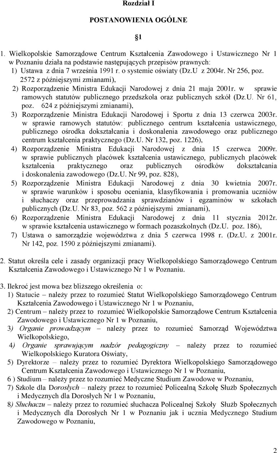 o systemie oświaty (Dz.U z 2004r. Nr 256, poz. 2572 z późniejszymi zmianami), 2) Rozporządzenie Ministra Edukacji Narodowej z dnia 21 maja 2001r.