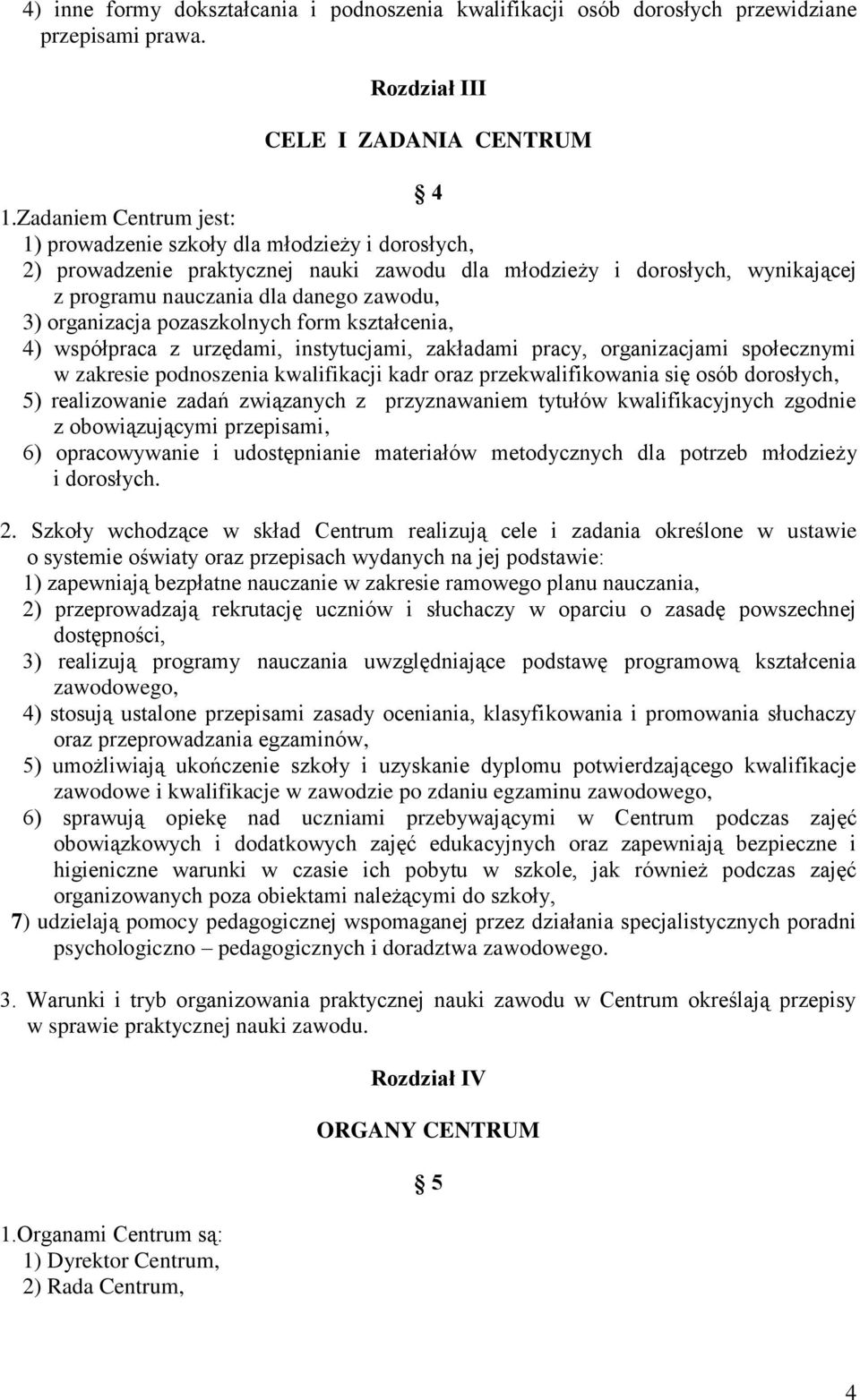 organizacja pozaszkolnych form kształcenia, 4) współpraca z urzędami, instytucjami, zakładami pracy, organizacjami społecznymi w zakresie podnoszenia kwalifikacji kadr oraz przekwalifikowania się