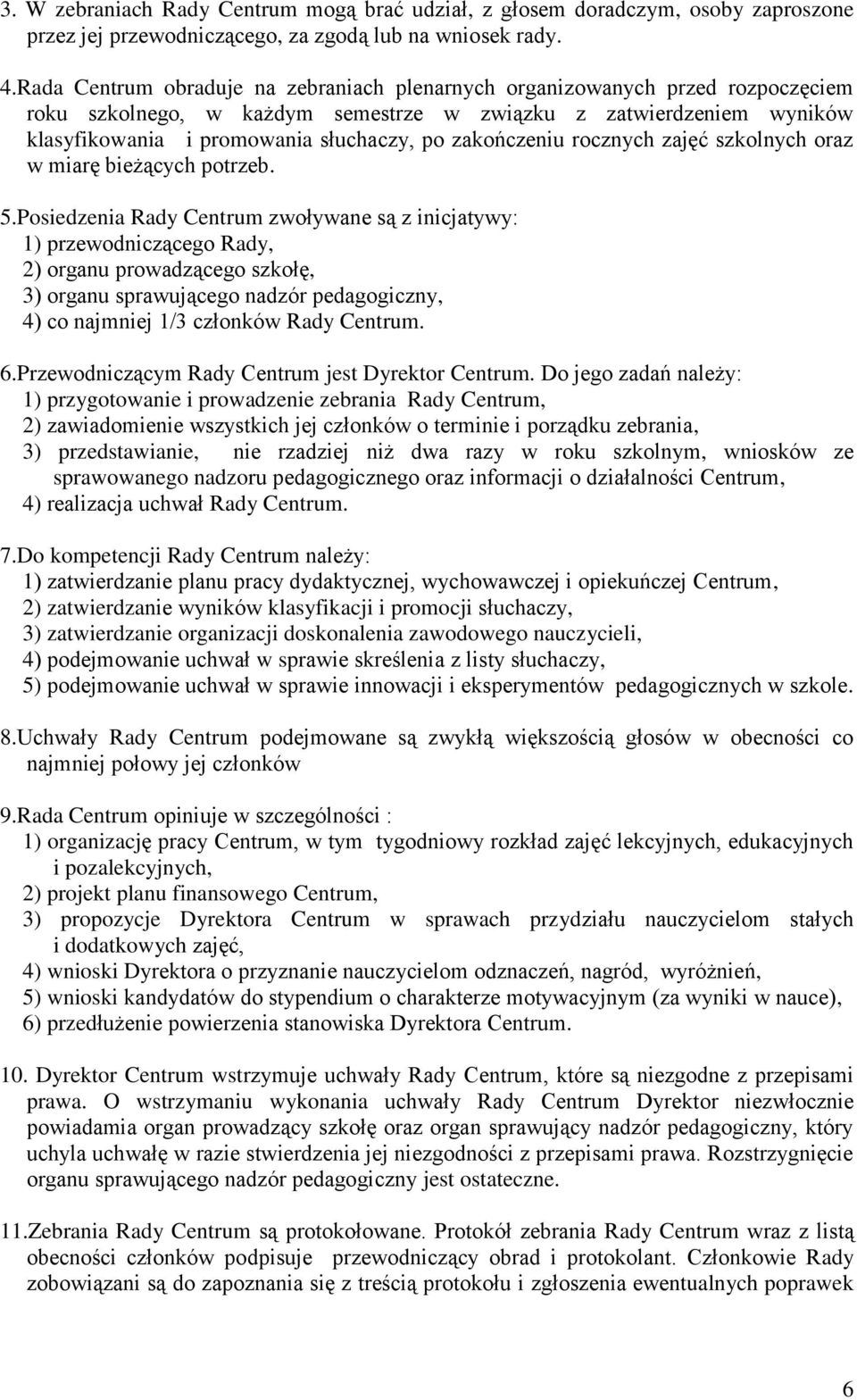 zakończeniu rocznych zajęć szkolnych oraz w miarę bieżących potrzeb. 5.