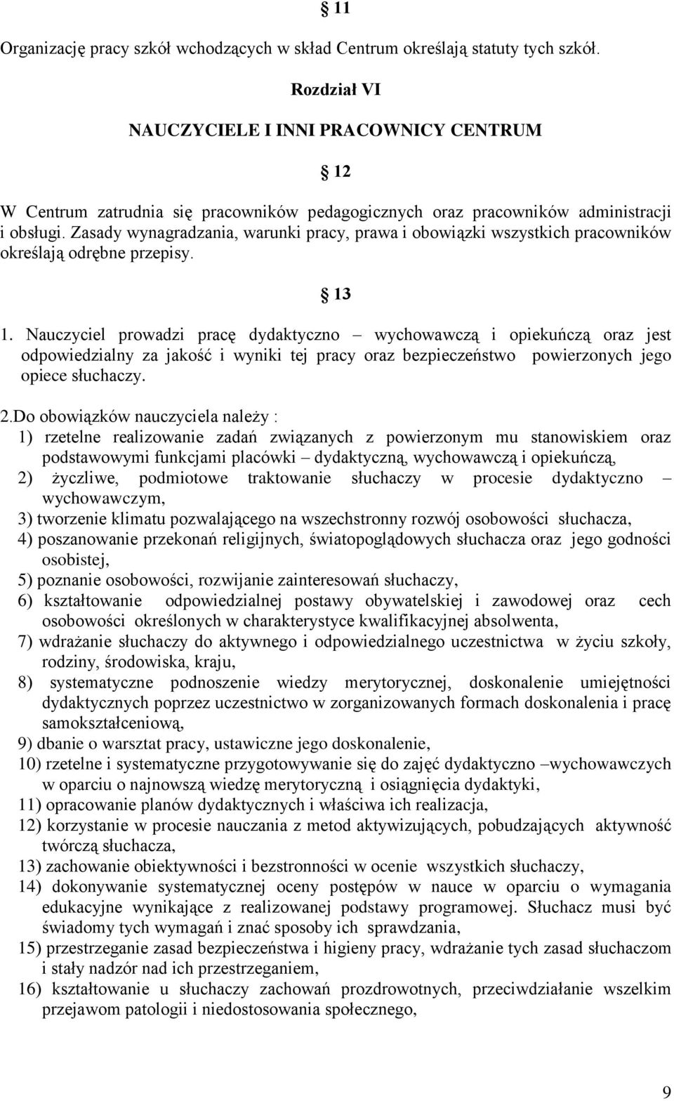 Zasady wynagradzania, warunki pracy, prawa i obowiązki wszystkich pracowników określają odrębne przepisy. 13 1.