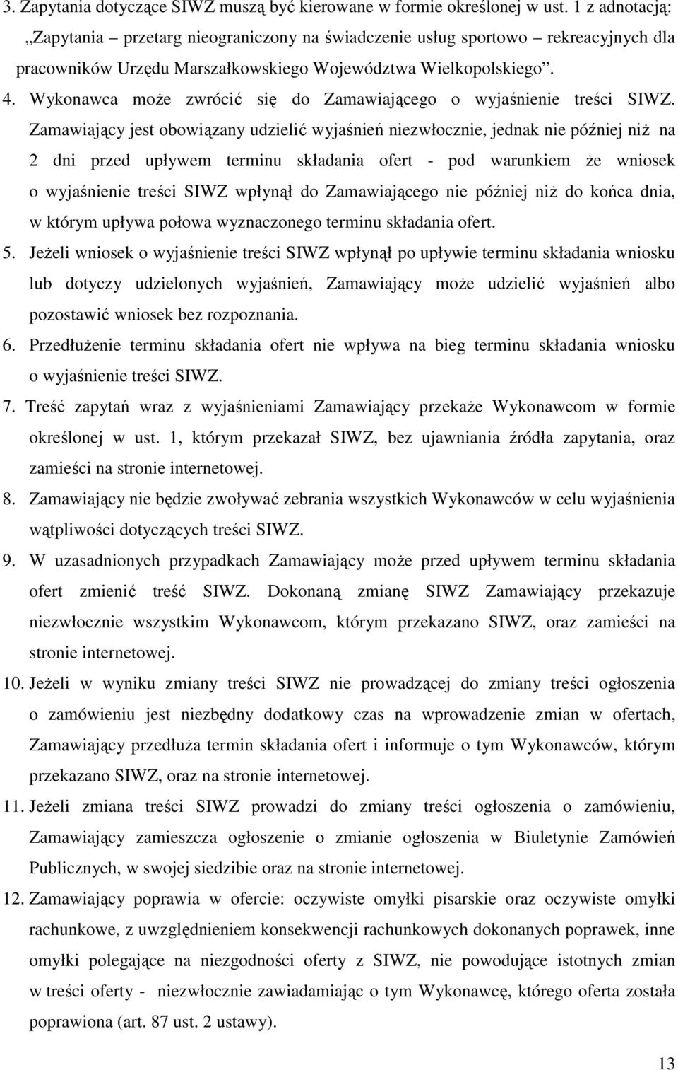 Wykonawca moŝe zwrócić się do Zamawiającego o wyjaśnienie treści SIWZ.