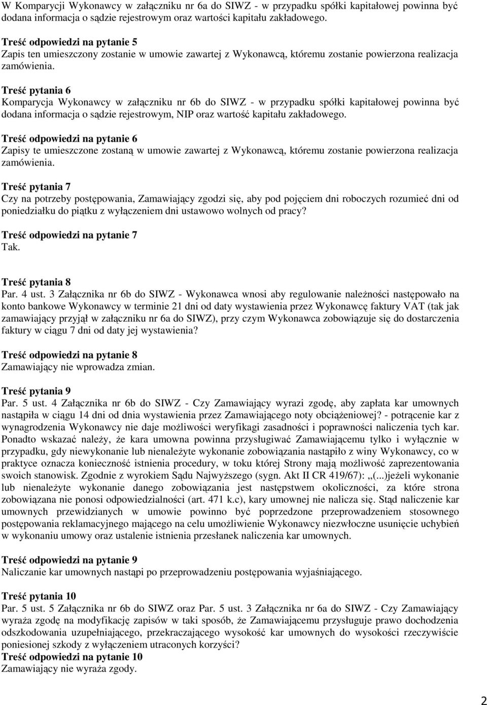 Treść pytania 6 Komparycja Wykonawcy w załączniku nr 6b do SIWZ - w przypadku spółki kapitałowej powinna być dodana informacja o sądzie rejestrowym, NIP oraz wartość kapitału zakładowego.