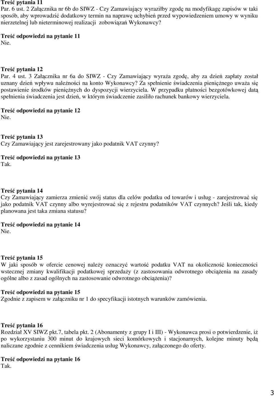 lub nieterminowej realizacji zobowiązań Wykonawcy? Treść odpowiedzi na pytanie 11 Treść pytania 12 Par. 4 ust.