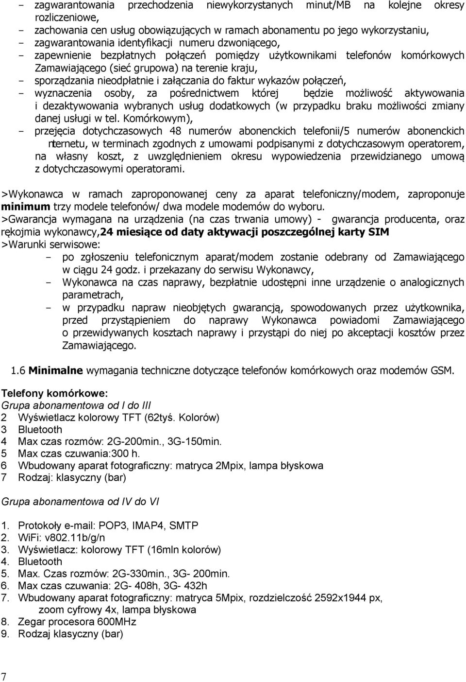 załączania do faktur wykazów połączeń, - wyznaczenia osoby, za pośrednictwem której będzie możliwość aktywowania i dezaktywowania wybranych usług dodatkowych (w przypadku braku możliwości zmiany