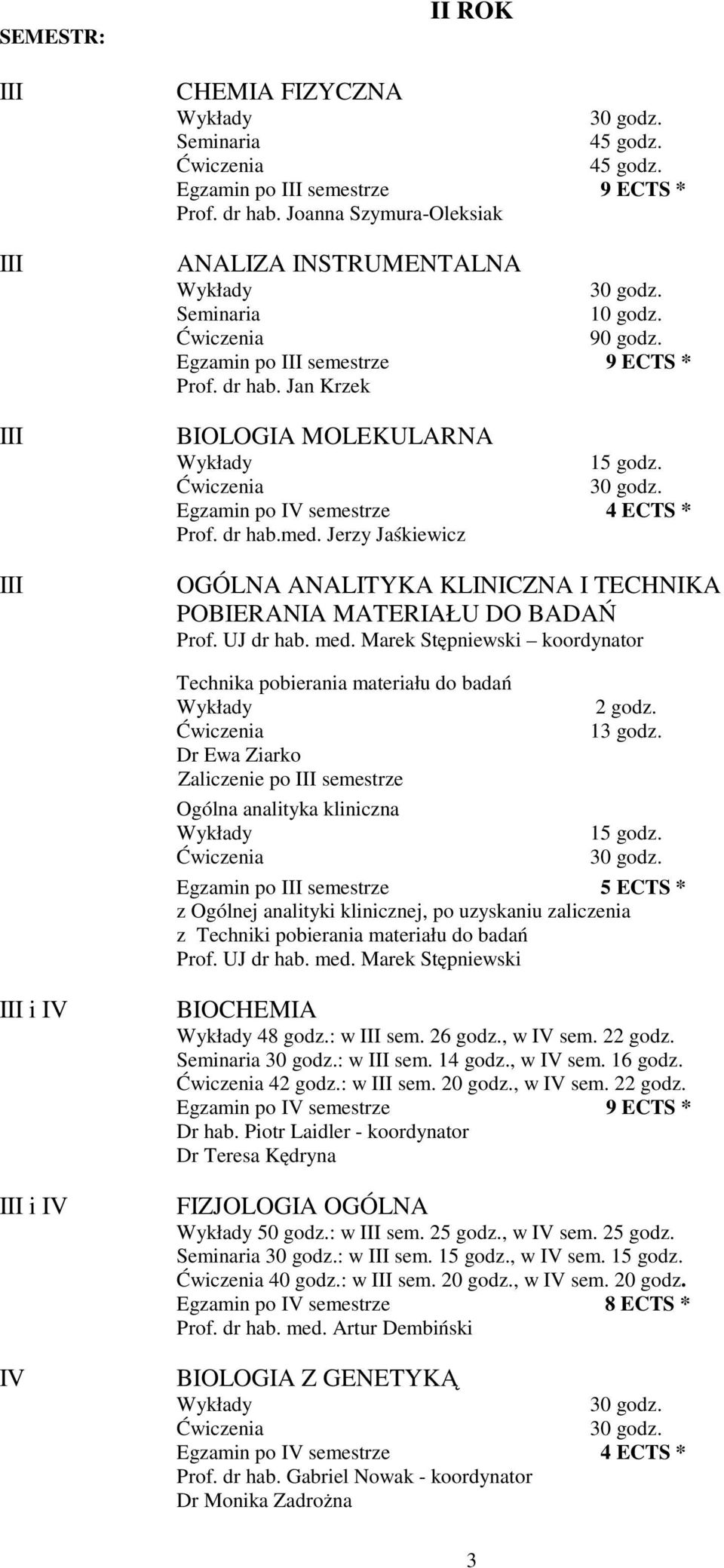 Jerzy Jaśkiewicz OGÓLNA ANALITYKA KLINICZNA I TECHNIKA POBIERANIA MATERIAŁU DO BADAŃ Prof. UJ dr hab. med.