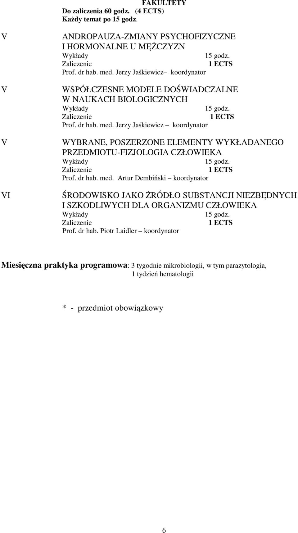 Jerzy Jaśkiewicz koordynator WYBRANE, POSZERZONE ELEMENTY WYKŁADANEGO PRZEDMIOTU-FIZJOLOGIA CZŁOWIEKA Prof. dr hab. med.