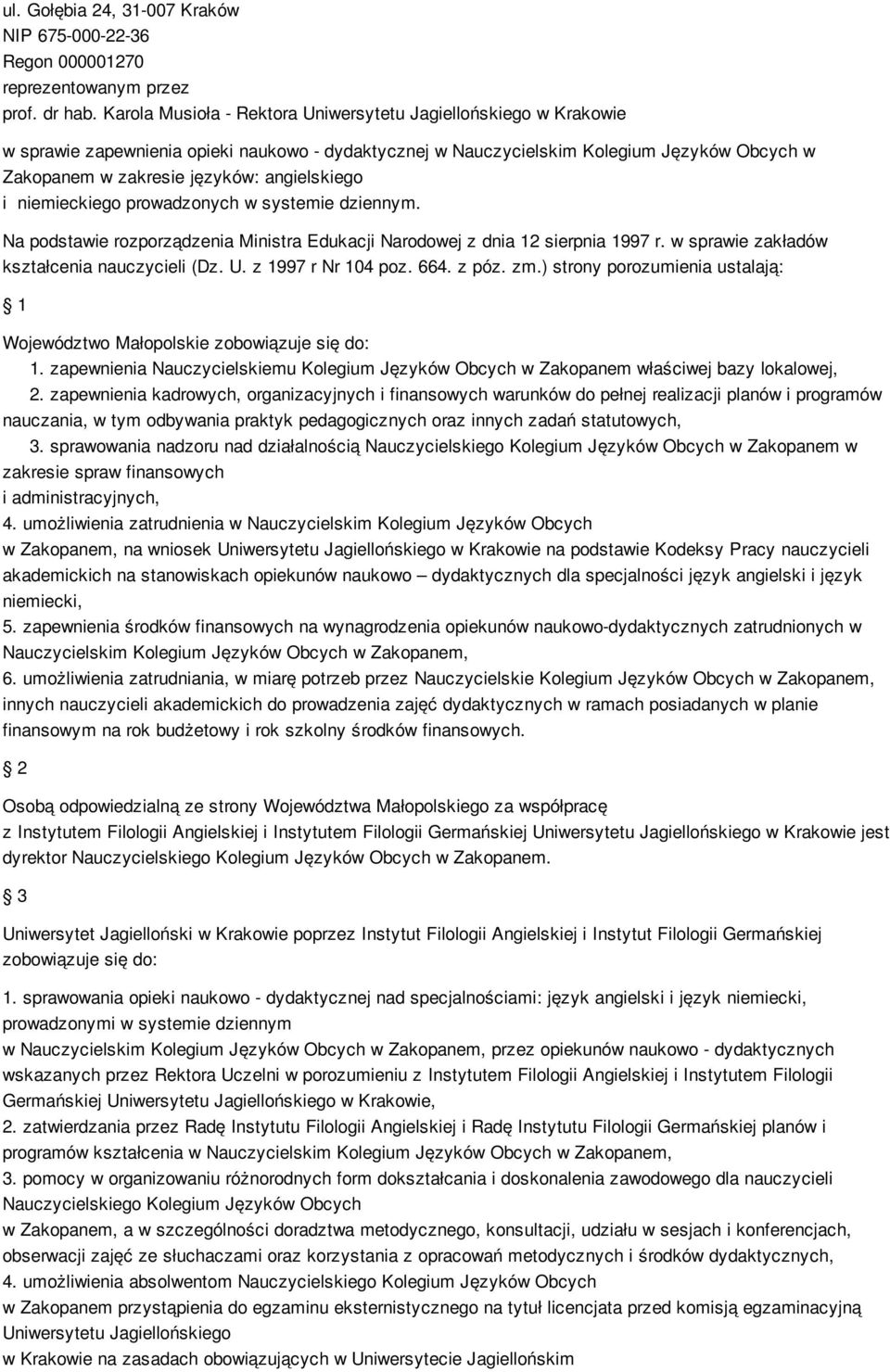 angielskiego i niemieckiego prowadzonych w systemie dziennym. Na podstawie rozporządzenia Ministra Edukacji Narodowej z dnia 12 sierpnia 1997 r. w sprawie zakładów kształcenia nauczycieli (Dz. U.