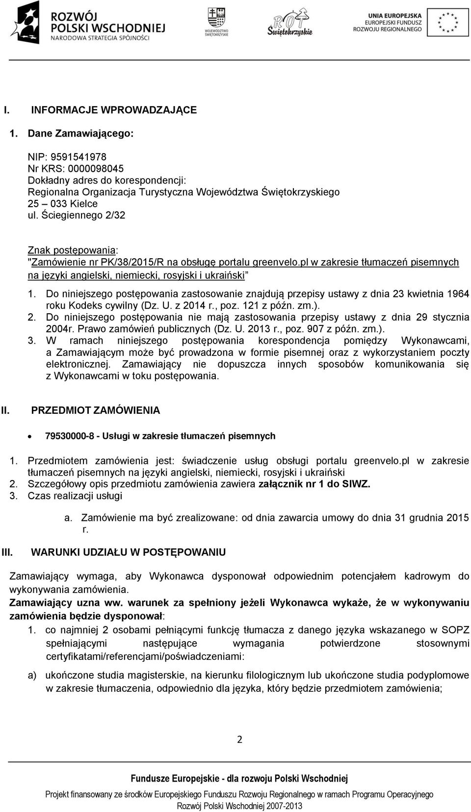 Ściegiennego 2/32 Znak postępowania: "Zamówienie nr PK/38/2015/R na obsługę portalu greenvelo.pl w zakresie tłumaczeń pisemnych na języki angielski, niemiecki, rosyjski i ukraiński 1.