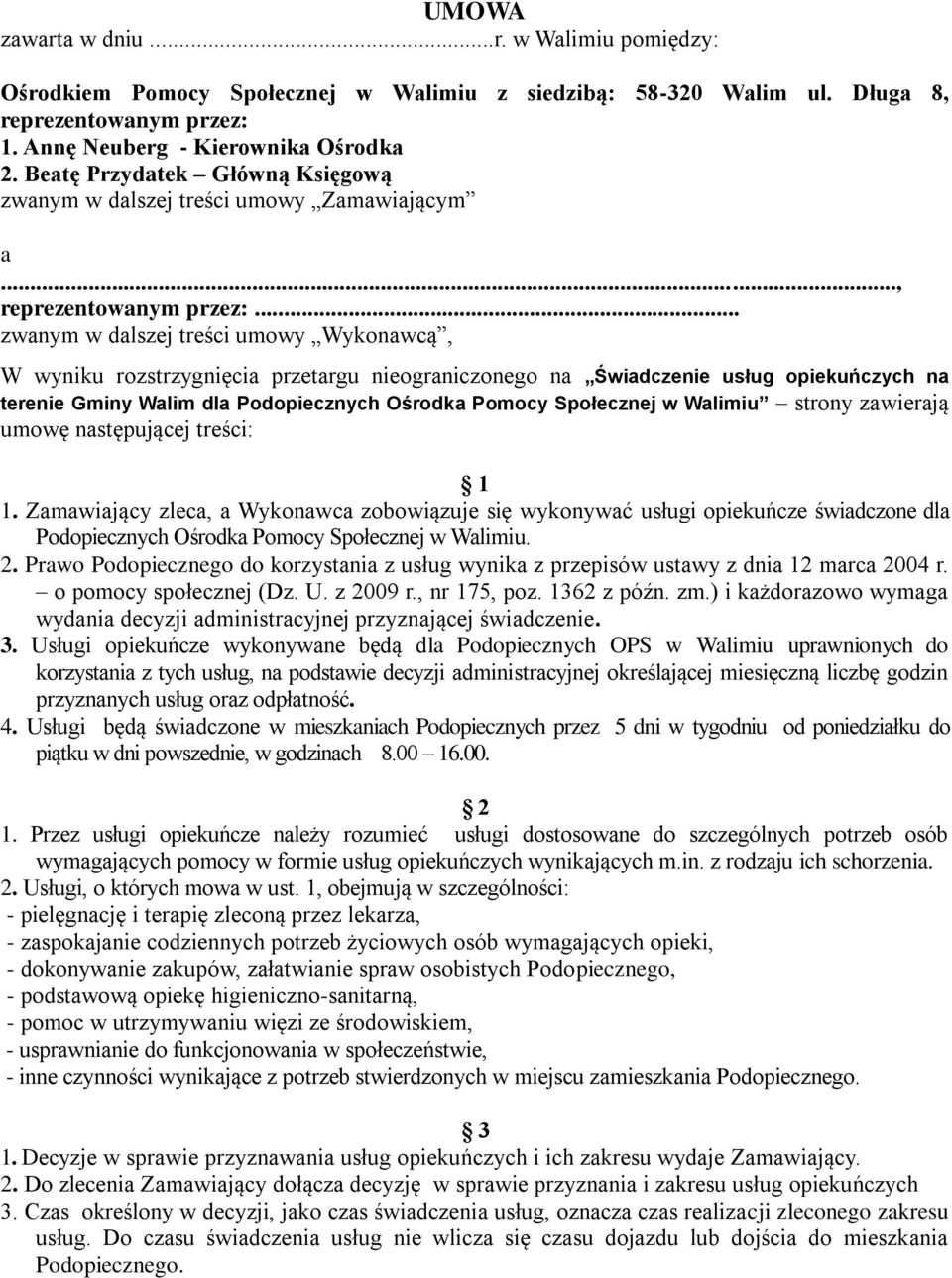 .. zwanym w dalszej treści umowy Wykonawcą, W wyniku rozstrzygnięcia przetargu nieograniczonego na Świadczenie usług opiekuńczych na terenie Gminy Walim dla Podopiecznych Ośrodka Pomocy Społecznej w