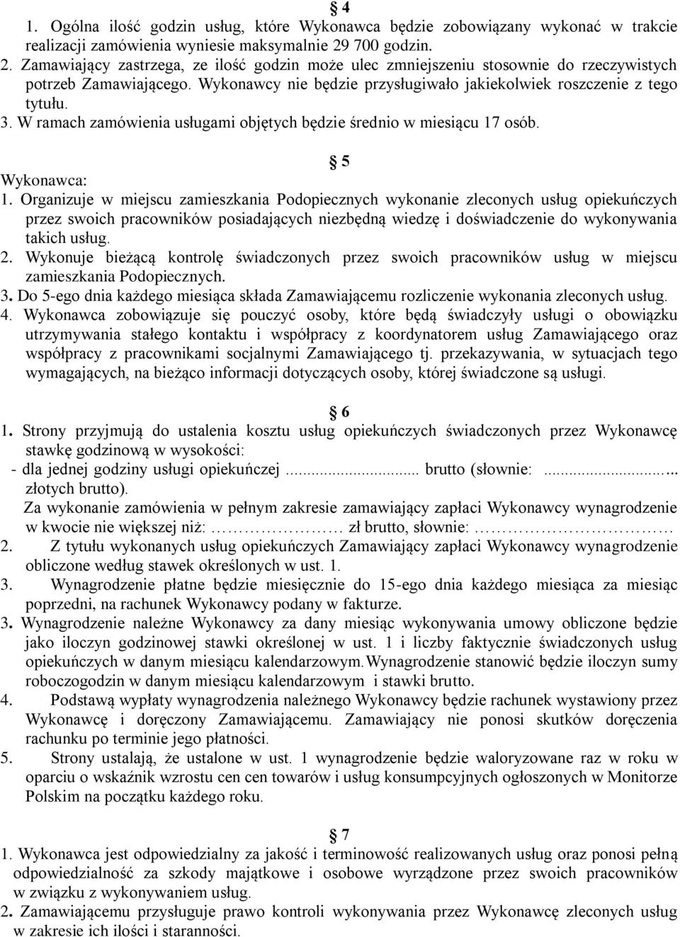 3. W ramach zamówienia usługami objętych będzie średnio w miesiącu 17 osób. 5 Wykonawca: 1.