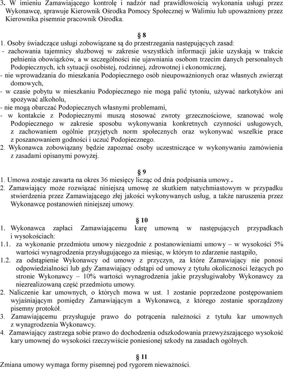 Osoby świadczące usługi zobowiązane są do przestrzegania następujących zasad: - zachowania tajemnicy służbowej w zakresie wszystkich informacji jakie uzyskają w trakcie pełnienia obowiązków, a w