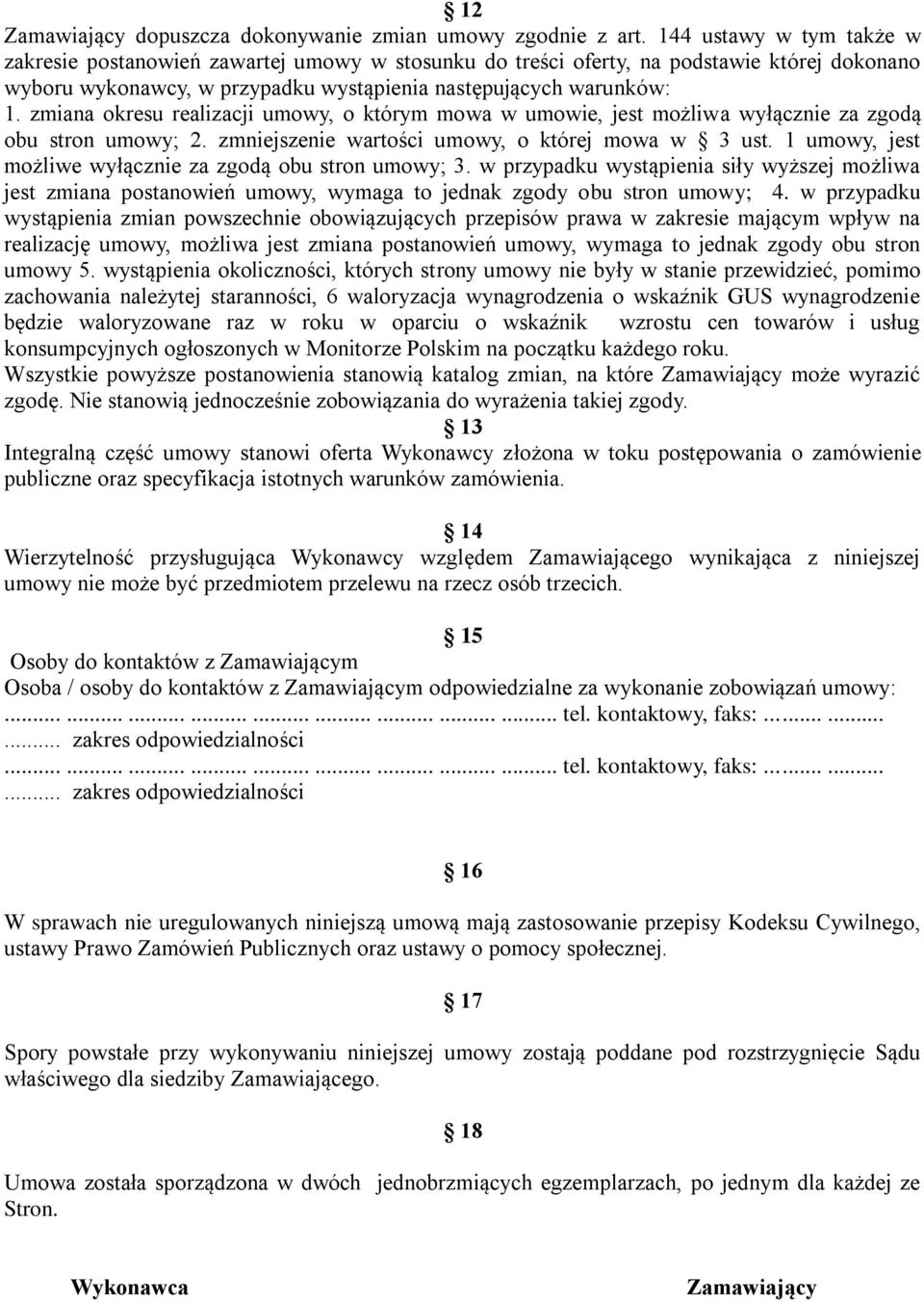 zmiana okresu realizacji umowy, o którym mowa w umowie, jest możliwa wyłącznie za zgodą obu stron umowy; 2. zmniejszenie wartości umowy, o której mowa w 3 ust.