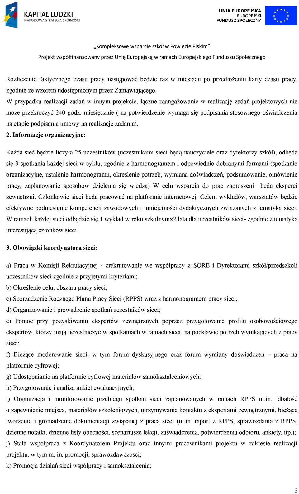miesięcznie ( na potwierdzenie wymaga się podpisania stosownego oświadczenia na etapie podpisania umowy na realizację zadania). 2.