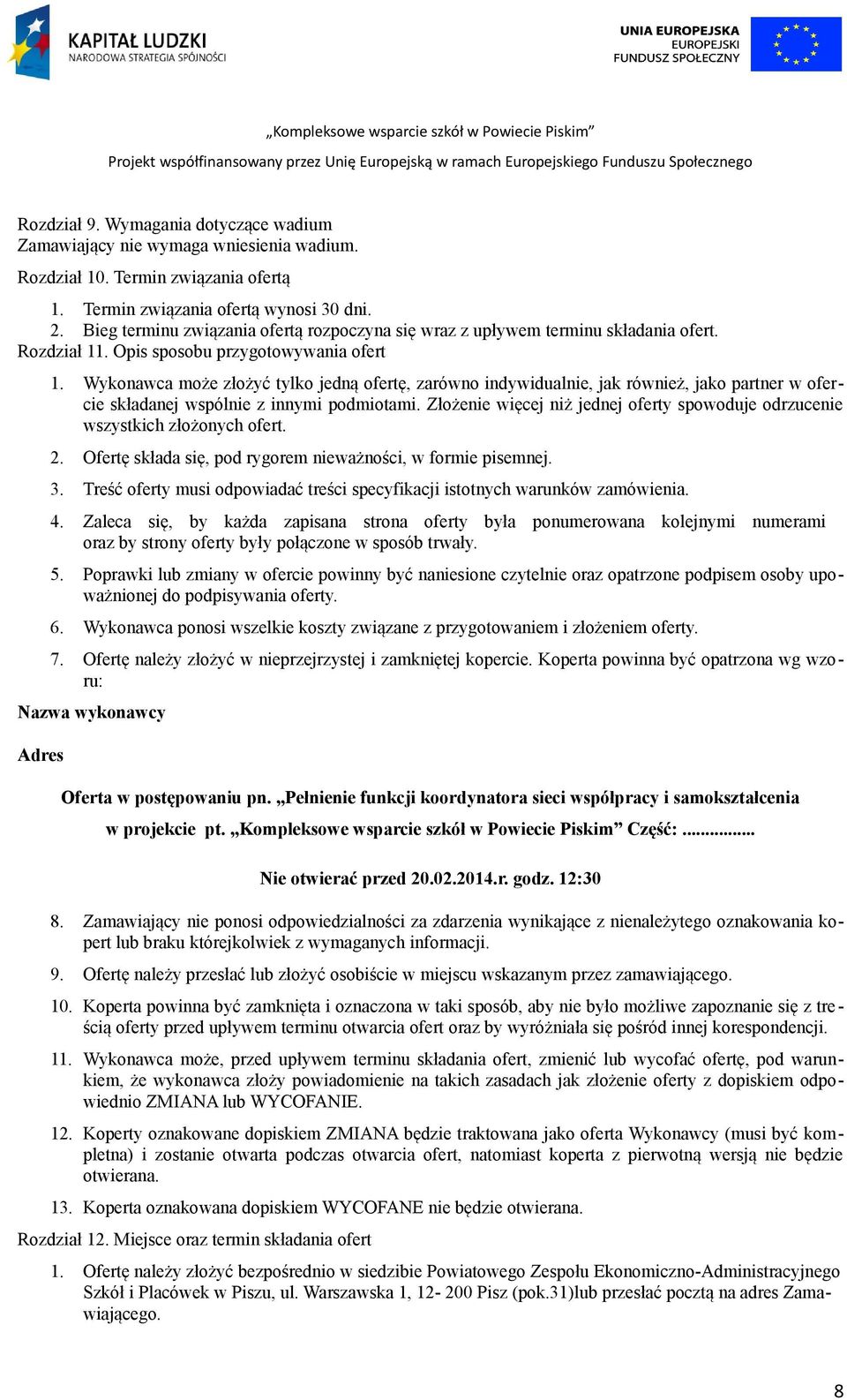 Wykonawca może złożyć tylko jedną ofertę, zarówno indywidualnie, jak również, jako partner w ofercie składanej wspólnie z innymi podmiotami.