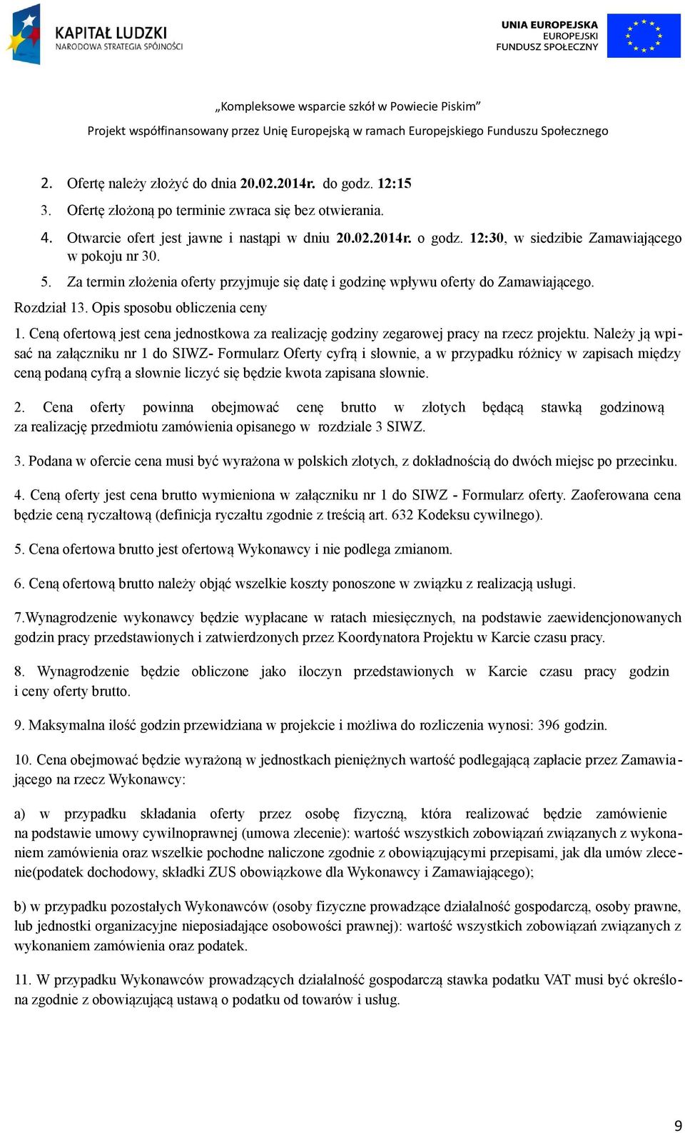 Ceną ofertową jest cena jednostkowa za realizację godziny zegarowej pracy na rzecz projektu.