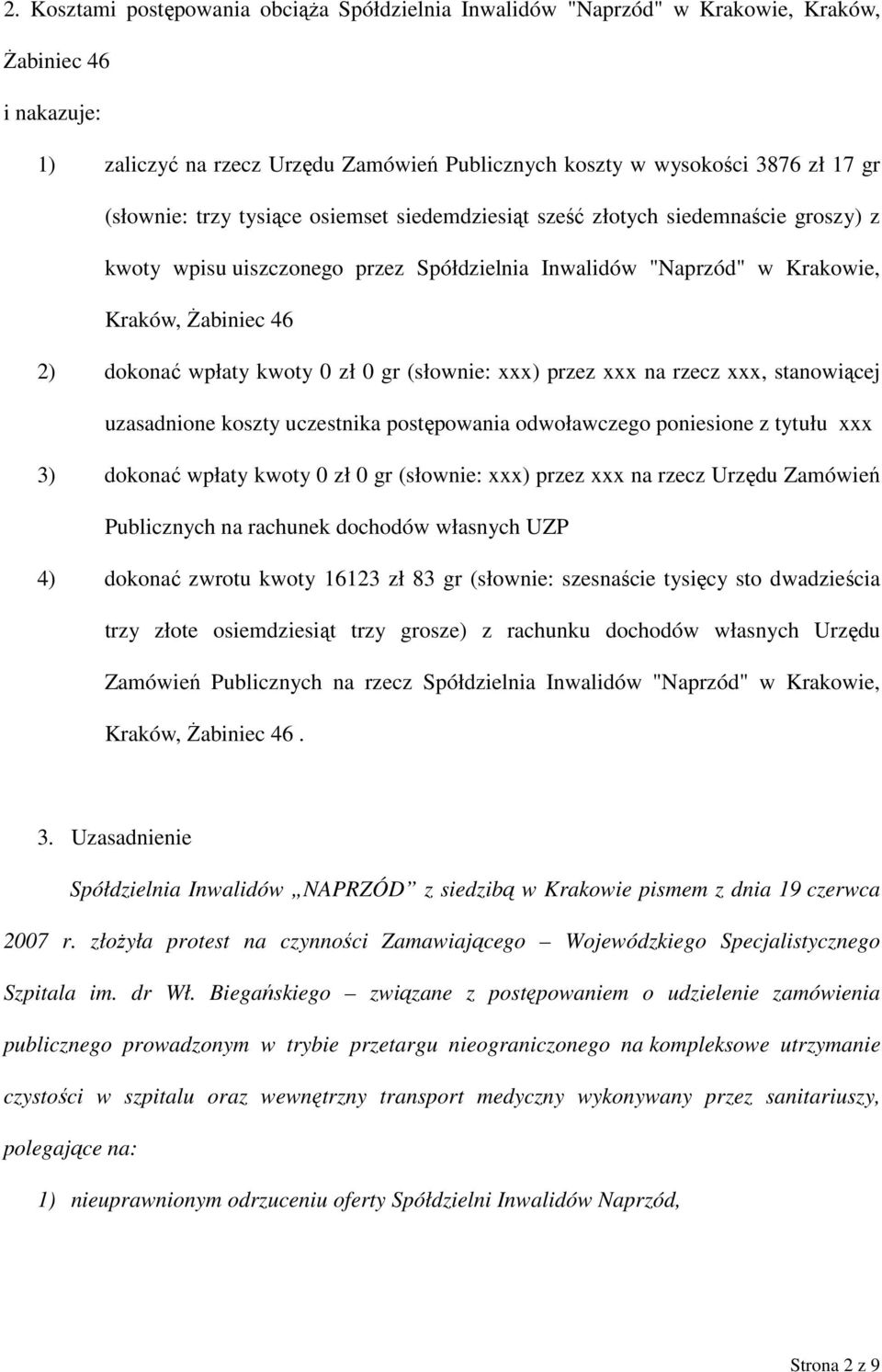 kwoty 0 zł 0 gr (słownie: xxx) przez xxx na rzecz xxx, stanowiącej uzasadnione koszty uczestnika postępowania odwoławczego poniesione z tytułu xxx 3) dokonać wpłaty kwoty 0 zł 0 gr (słownie: xxx)