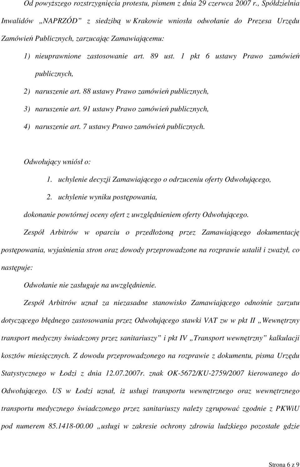 1 pkt 6 ustawy Prawo zamówień publicznych, 2) naruszenie art. 88 ustawy Prawo zamówień publicznych, 3) naruszenie art. 91 ustawy Prawo zamówień publicznych, 4) naruszenie art.