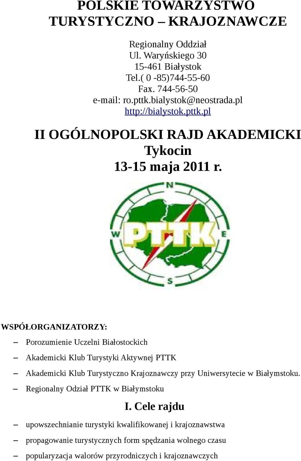 WSPÓŁORGANIZATORZY: Porozumienie Uczelni Białostockich Akademicki Klub Turystyki Aktywnej PTTK Akademicki Klub Turystyczno Krajoznawczy przy Uniwersytecie w