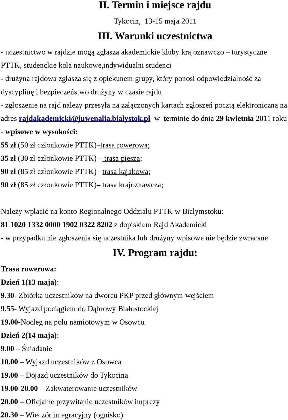 grupy, który ponosi odpowiedzialność za dyscyplinę i bezpieczeństwo drużyny w czasie rajdu - zgłoszenie na rajd należy przesyła na załączonych kartach zgłoszeń pocztą elektroniczną na adres