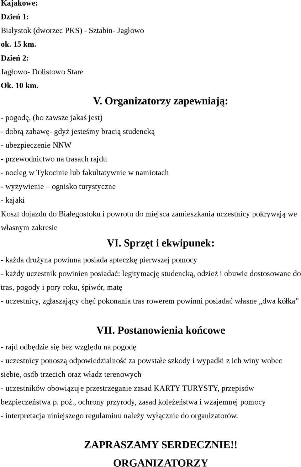 namiotach - wyżywienie ognisko turystyczne - kajaki Koszt dojazdu do Białegostoku i powrotu do miejsca zamieszkania uczestnicy pokrywają we własnym zakresie VI.