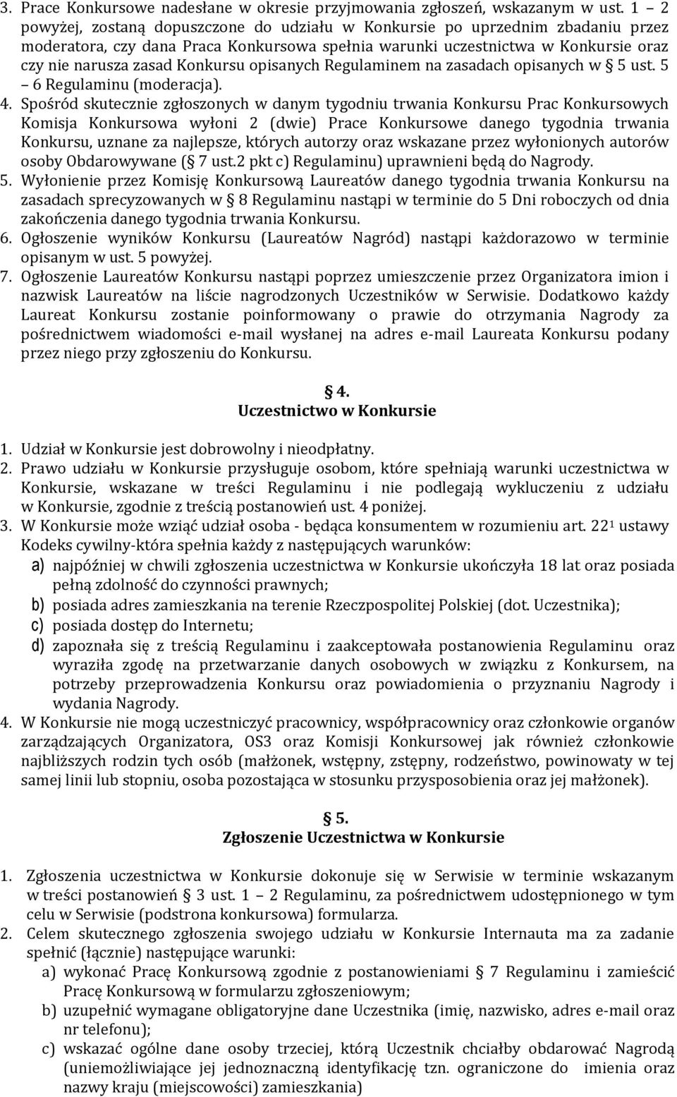 opisanych Regulaminem na zasadach opisanych w 5 ust. 5 6 Regulaminu (moderacja). 4.