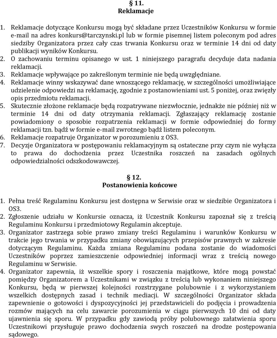 O zachowaniu terminu opisanego w ust. 1 niniejszego paragrafu decyduje data nadania reklamacji. 3. Reklamacje wpływające po zakreślonym terminie nie będą uwzględniane. 4.
