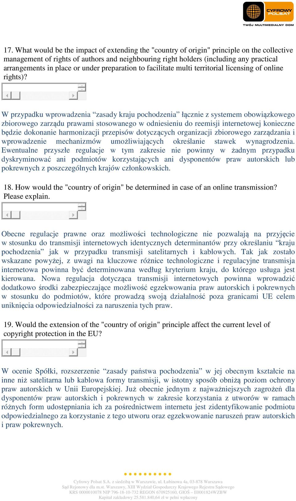 W przypadku wprowadzenia zasady kraju pochodzenia łącznie z systemem obowiązkowego zbiorowego zarządu prawami stosowanego w odniesieniu do reemisji internetowej konieczne będzie dokonanie