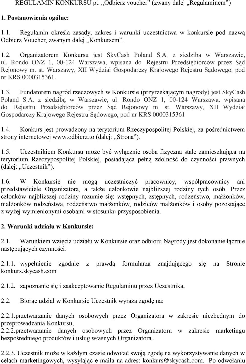 Warszawy, XII Wydział Gospodarczy Krajowego Rejestru Sądowego, pod nr KRS 0000315361. 1.3. Fundatorem nagród rzeczowych w Konkursie (przyrzekającym nagrody) jest SkyCash Poland S.A.