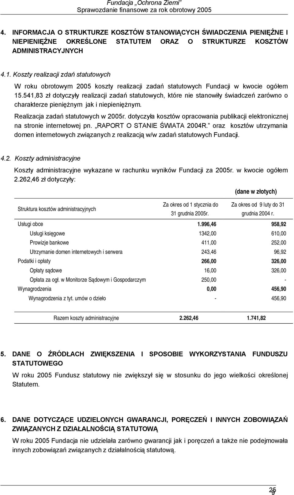 541,83 zł dotyczyły realizacji zadań statutowych, które nie stanowiły świadczeń zarówno o charakterze pieniężnym jak i niepieniężnym. Realizacja zadań statutowych w 2005r.