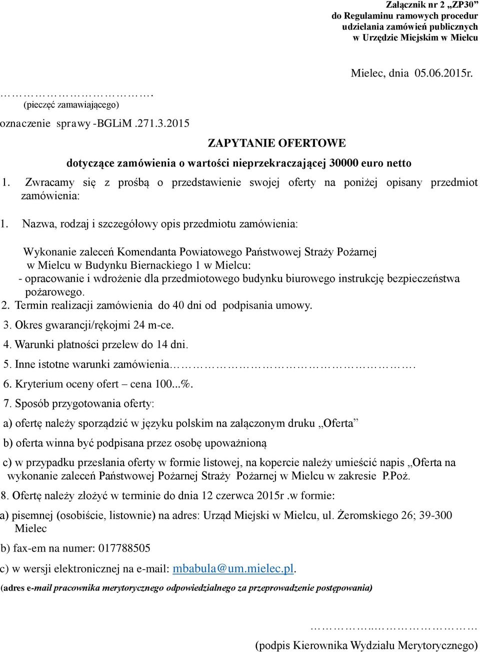 Nazwa, rodzaj i szczegółowy opis przedmiotu zamówienia: Wykonanie zaleceń Komendanta Powiatowego Państwowej Straży Pożarnej w Mielcu w Budynku Biernackiego 1 w Mielcu: - opracowanie i wdrożenie dla