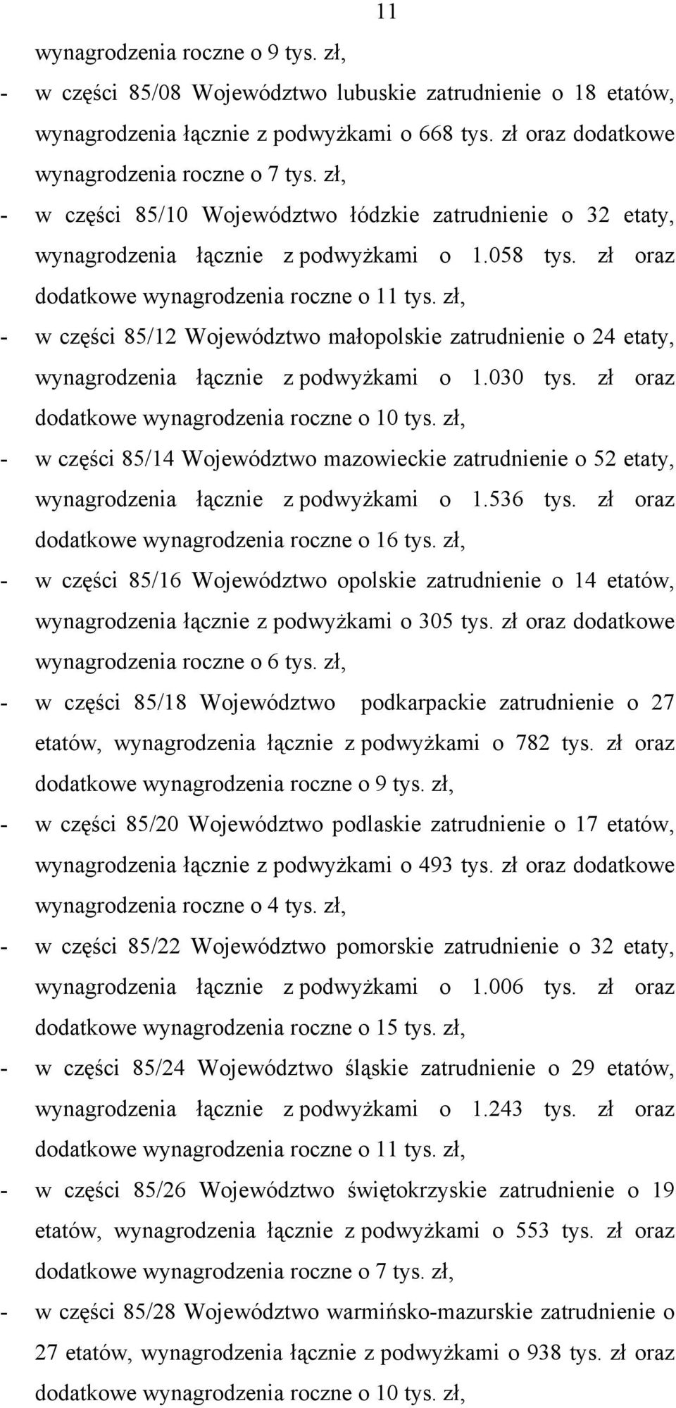 zł, - w części 85/12 Województwo małopolskie zatrudnienie o 24 etaty, wynagrodzenia łącznie z podwyżkami o 1.030 tys. zł oraz dodatkowe wynagrodzenia roczne o 10 tys.