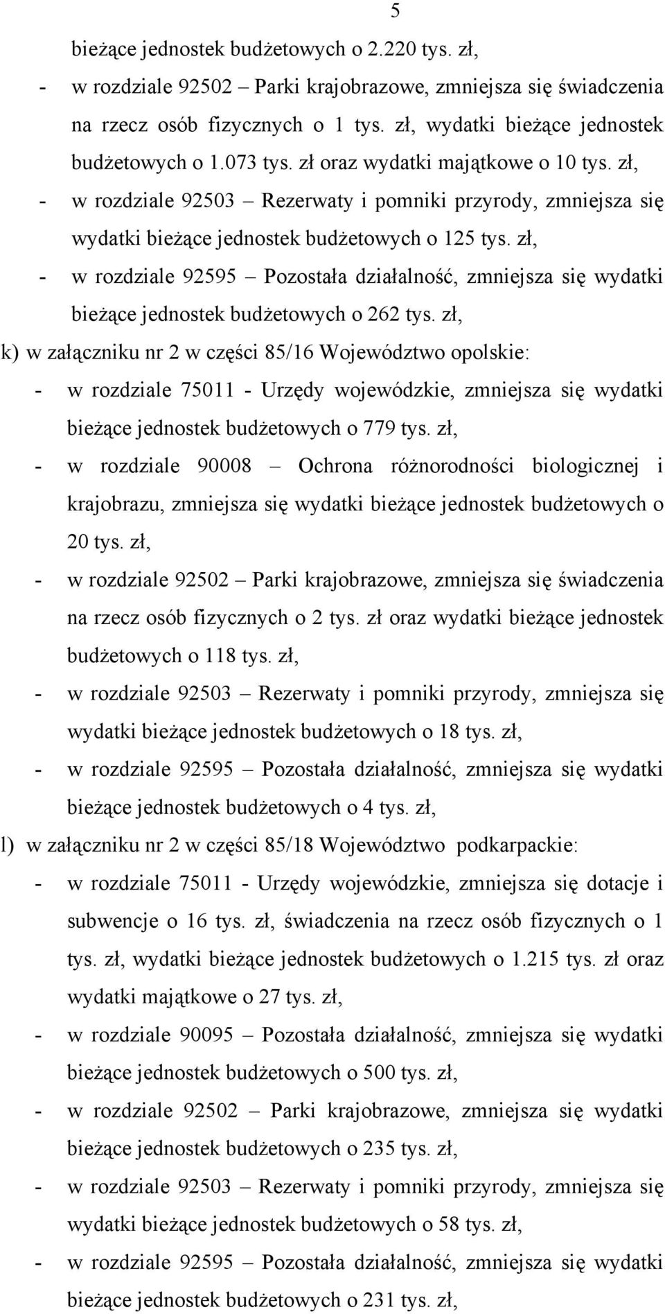 zł, - w rozdziale 92595 Pozostała działalność, zmniejsza się wydatki bieżące jednostek budżetowych o 262 tys.