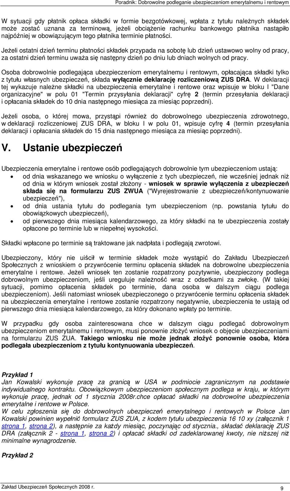 Jeżeli ostatni dzień terminu płatności składek przypada na sobotę lub dzień ustawowo wolny od pracy, za ostatni dzień terminu uważa się następny dzień po dniu lub dniach wolnych od pracy.