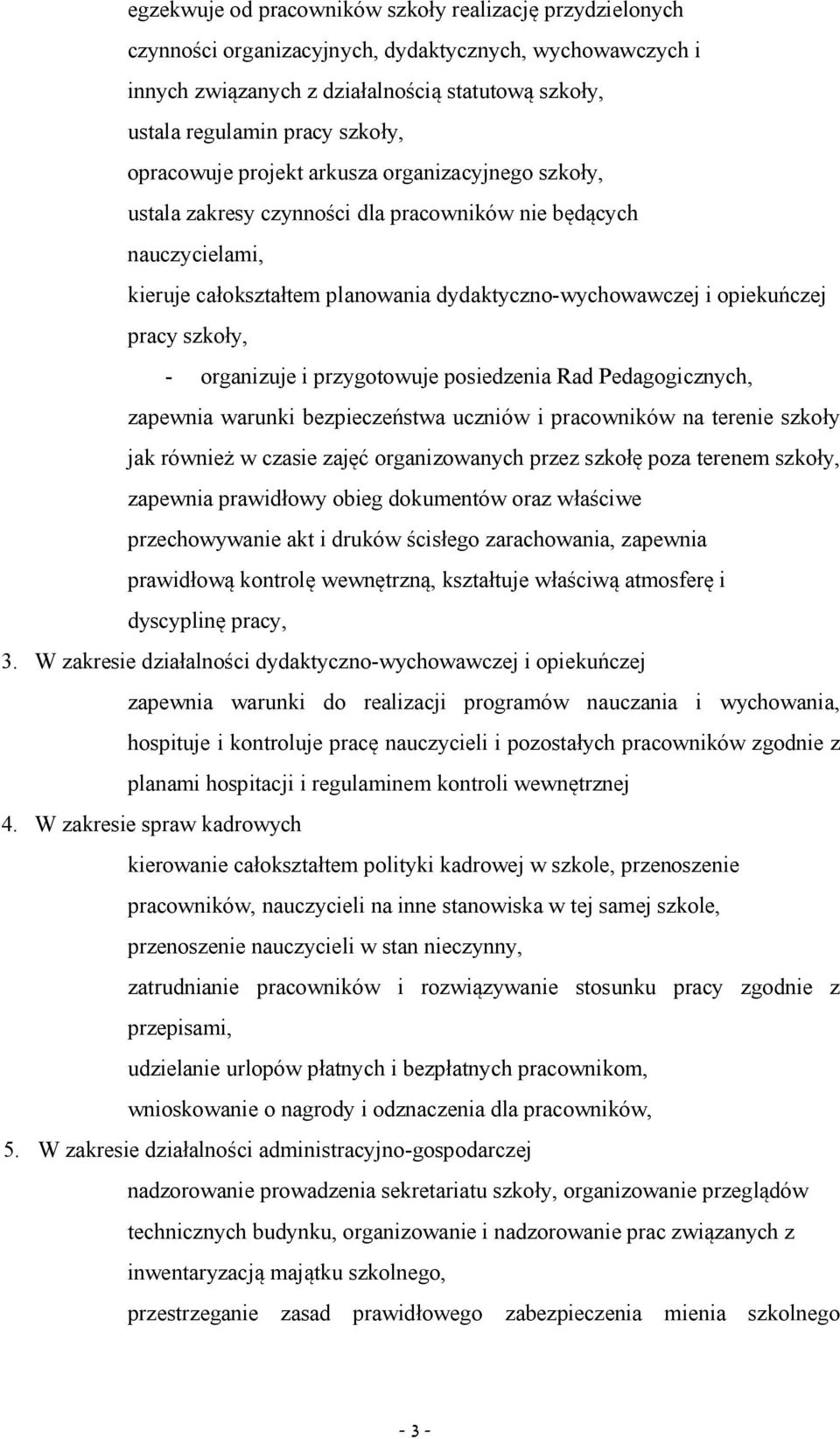 szkoły, - organizuje i przygotowuje posiedzenia Rad Pedagogicznych, zapewnia warunki bezpieczeństwa uczniów i pracowników na terenie szkoły jak również w czasie zajęć organizowanych przez szkołę poza